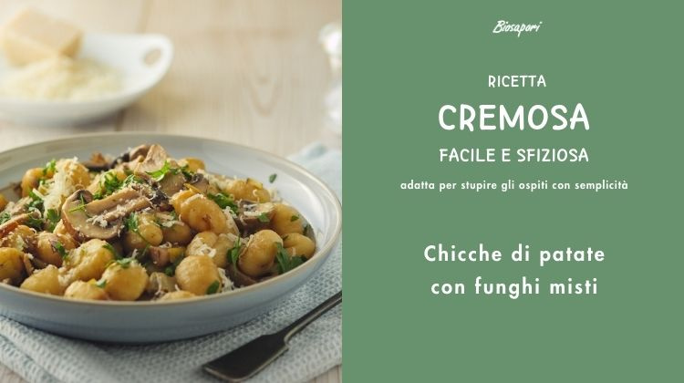 CHICCHE DI PATATE CON FUNGHI MISTI